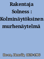 Rakentaja Solness: Kolminäytöksinen murhenäytelmä